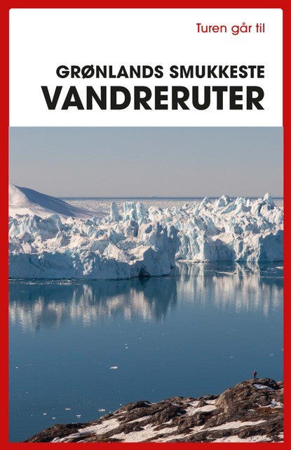 TUREN GÅR TIL GRØNLANDS SMUKKESTE VANDRERUTER