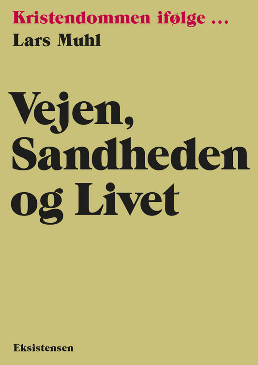 KRISTENDOMMEN IFØLGE - VEJEN, SANDHEDEN OG LIVET