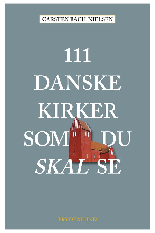 111 DANSKE KIRKER SOM DU SKAL SE