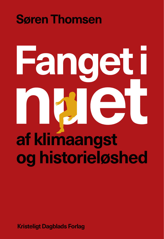 FANGET I NUET AF KLIMAANGST OG HISTORIELØSHED