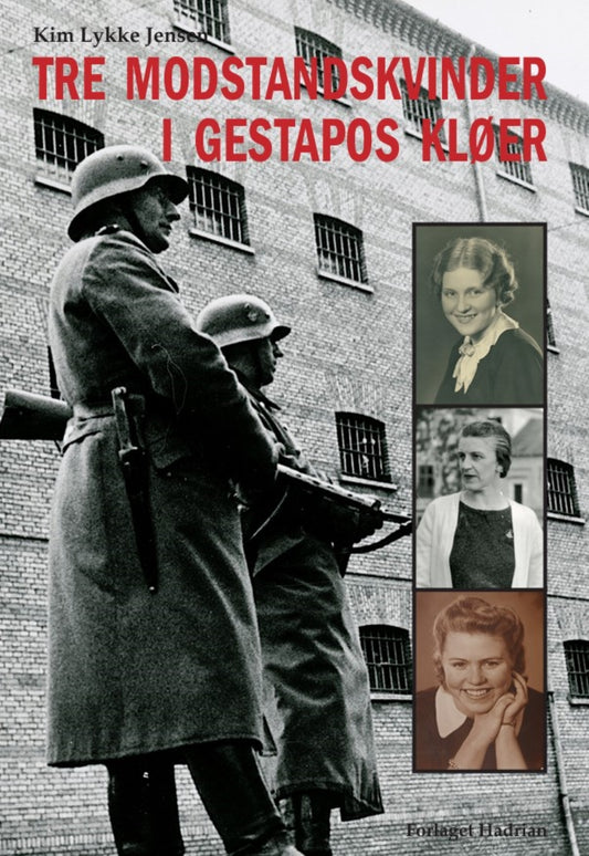 TRE MODSTANDSKVINDER I GESTAPOS KLØER