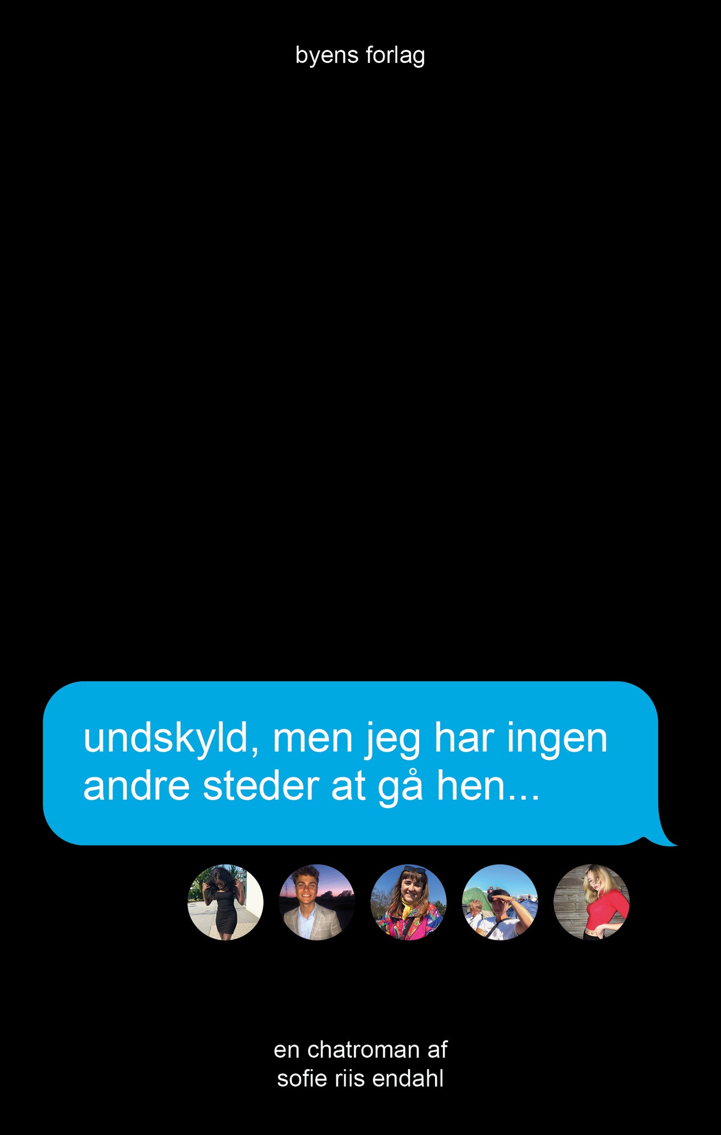 UNDSKYLD, MEN JEG HAR INGEN ANDRE STEDER AT GÅ HEN