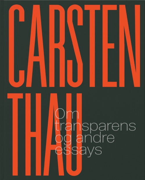 CARSTEN THAU – OM TRANSPARENS OG ANDRE ESSAYS
