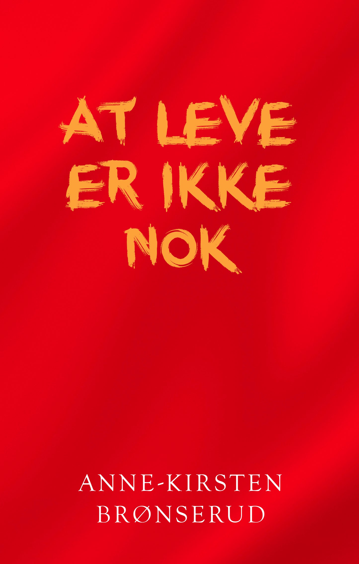 AT LEVE ER IKKE NOK