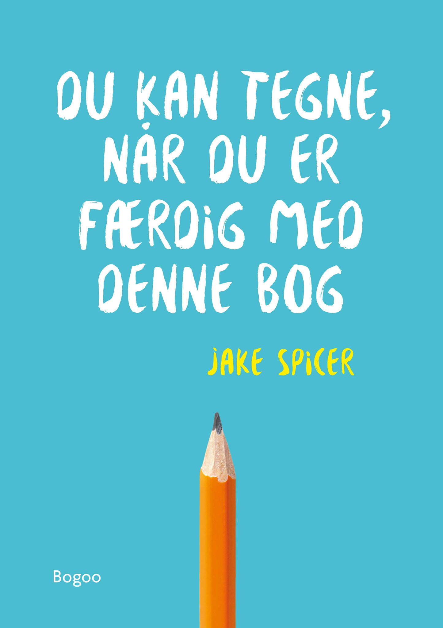 DU KAN TEGNE, NÅR DU ER FÆRDIG MED DENNE BOG