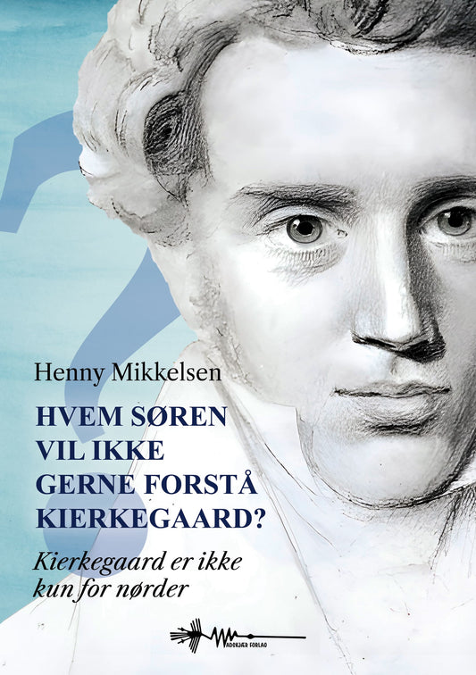 HVEM SØREN VIL IKKE GERNE FORSTÅ KIERKEGAARD?