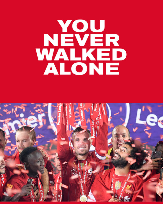YOU NEVER WALKED ALONE