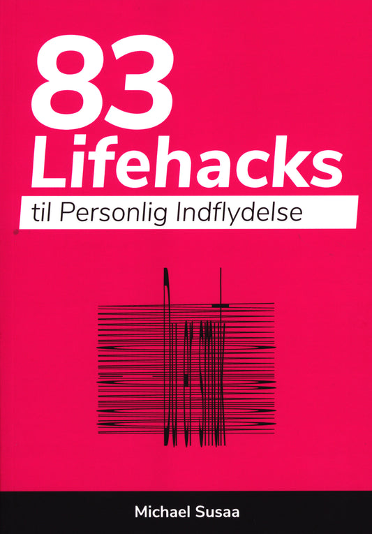 83 LIFEHACKS TIL PERSONLIG INDFLYDELSE