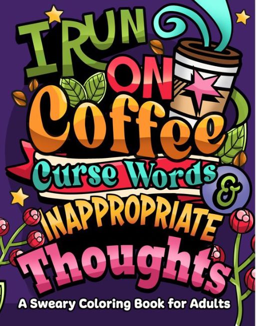 I RUN ON COFFEE, CURSE WORDS & INAPPROPRIATE THOUG