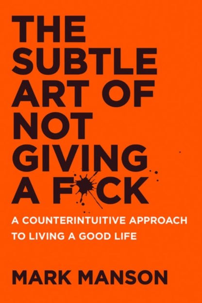 THE SUBTLE ART OF NOT GIVING A F*CK