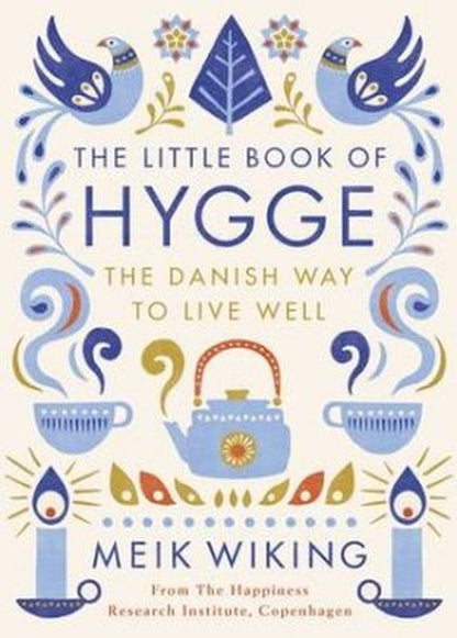 THE LITTLE BOOK OF HYGGE: THE DANISH WAY TO