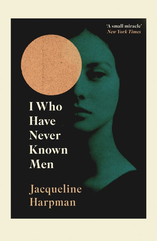 I WHO HAVE NEVER KNOWN MEN 