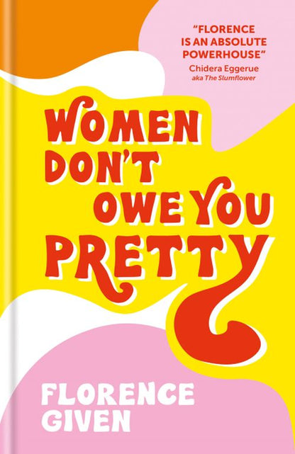 WOMEN DON'T OWE YOU PRETTY