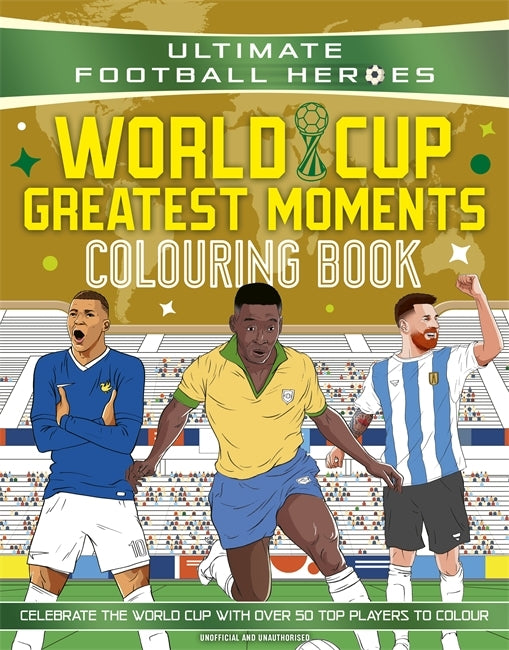 ULTIMATE FOOTBALL HEROES COLOURING BOOK: WORLD CUP GREATEST MOMENTS