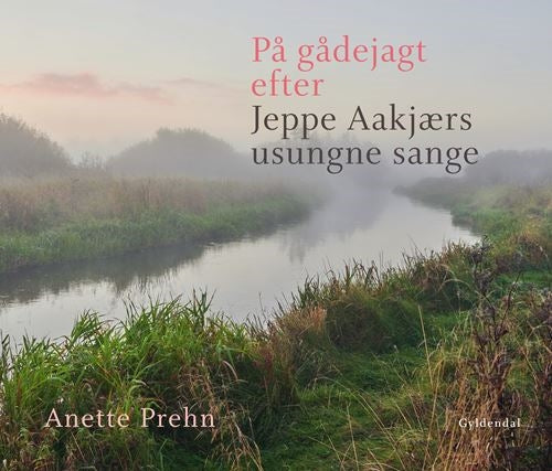 PÅ GÅDEJAGT EFTER JEPPE AAKJÆRS USUNGNE SANGE