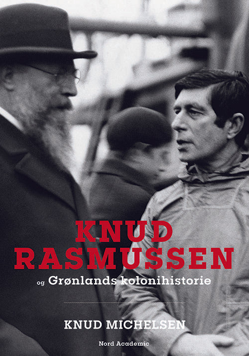 KNUD RASMUSSEN OG GRØNLANDS KOLONIHISTORIE