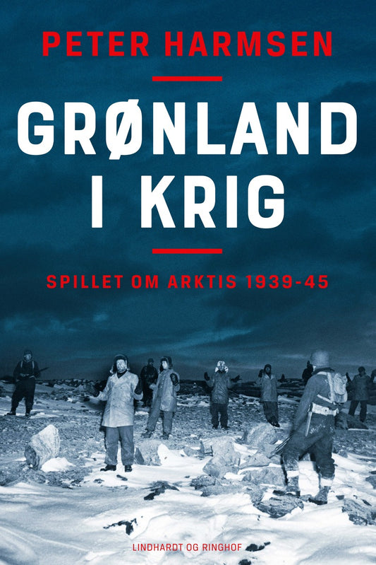GRØNLAND I KRIG - SPILLET OM ARKTIS 1939-45