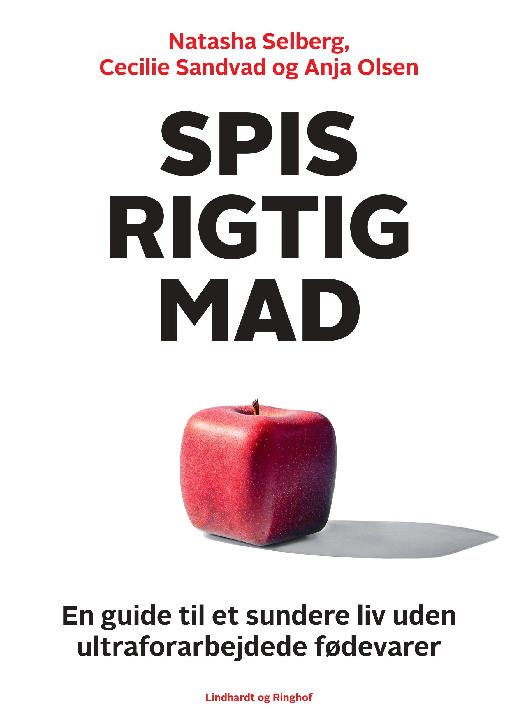 SPIS RIGTIG MAD - EN GUIDE TIL ET SUNDERE LIV UDEN ULTRAFORARBEJDEDE FØDEVARER