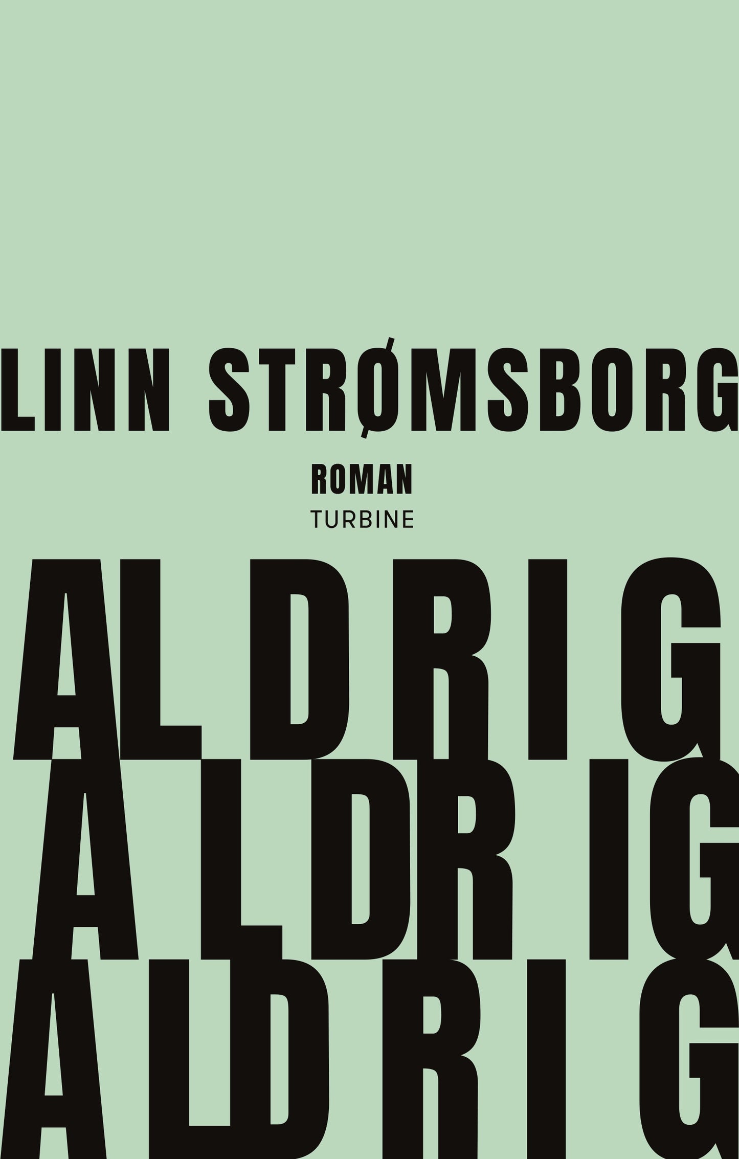 ALDRIG, ALDRIG, ALDRIG