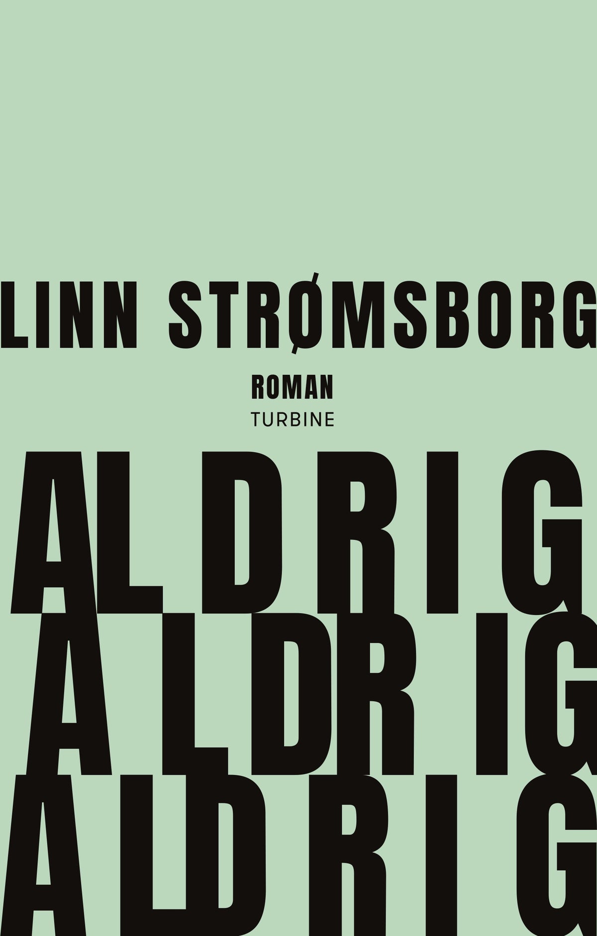 ALDRIG, ALDRIG, ALDRIG 