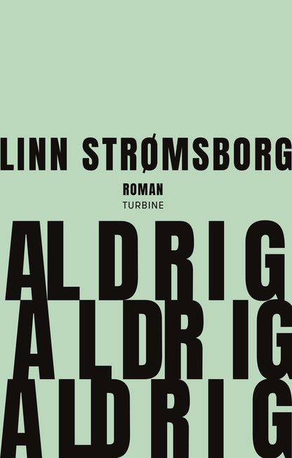 ALDRIG, ALDRIG, ALDRIG 