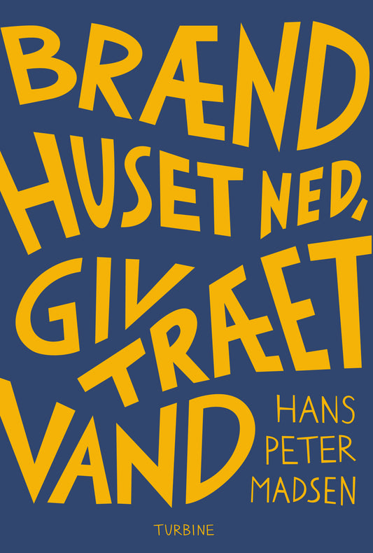 BRÆND HUSET NED, GIV TRÆET VAND