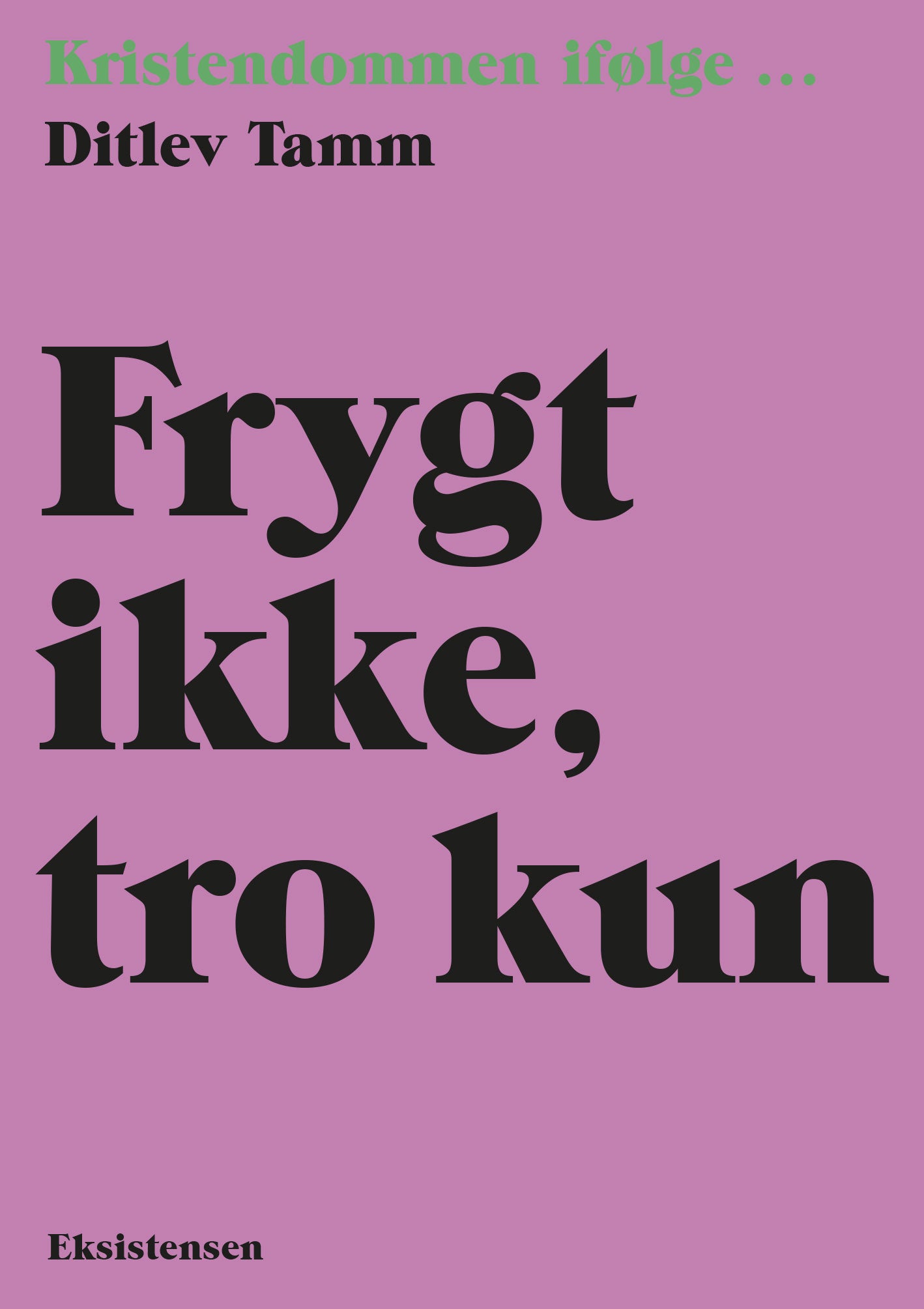 FRYGT IKKE, TRO KUN