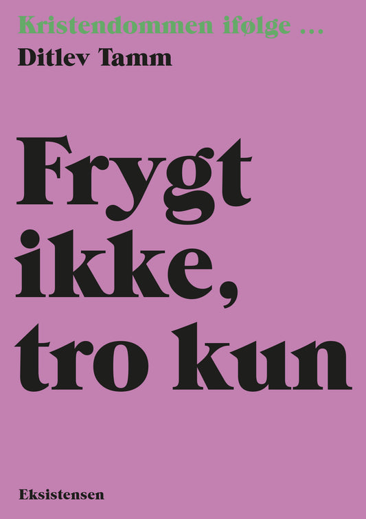 FRYGT IKKE, TRO KUN