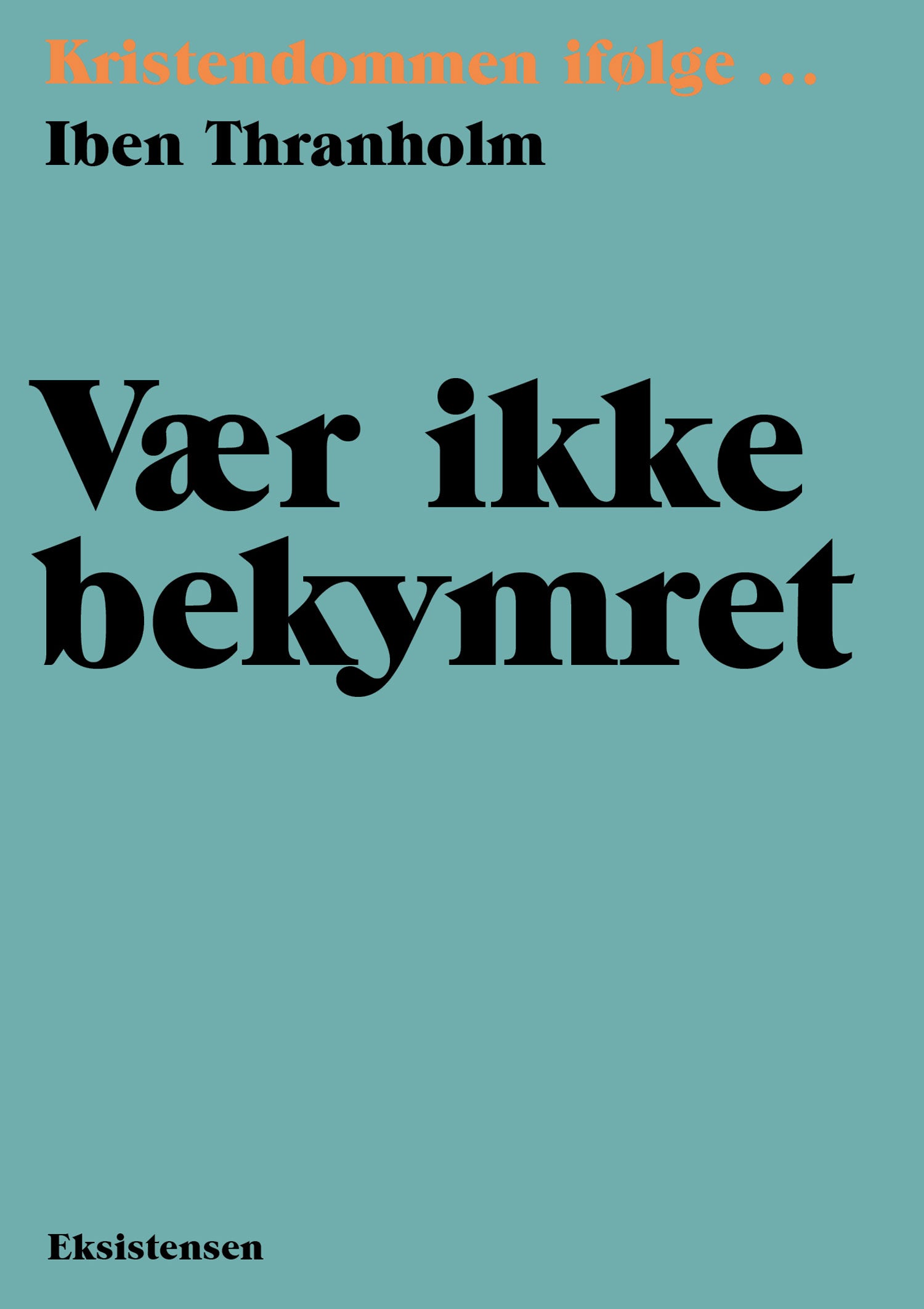VÆR IKKE BEKYMRET