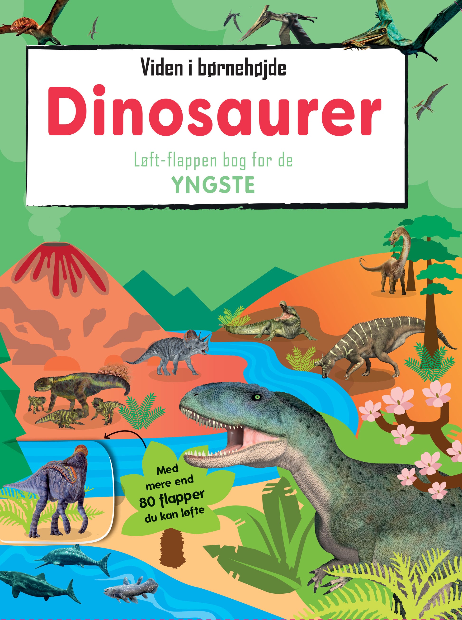 VIDEN I BØRNEHØJDE - DINOSAURER LØFT-FLAPPEN BOG FOR DE YNGSTE