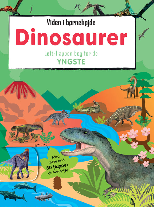 VIDEN I BØRNEHØJDE - DINOSAURER LØFT-FLAPPEN BOG FOR DE YNGSTE