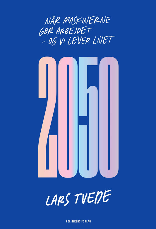 2050 - NÅR MASKINERNE GØR ARBEJDET, OG VI LEVER LIVET