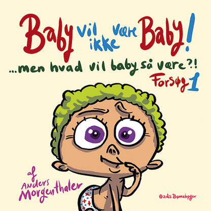 BABY VIL IKKE VÆRE BABY! MEN HVAD VIL BABY SÅ VÆRE?! FORSØG 1