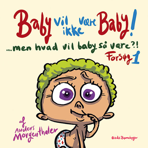 BABY VIL IKKE VÆRE BABY! MEN HVAD VIL BABY SÅ VÆRE