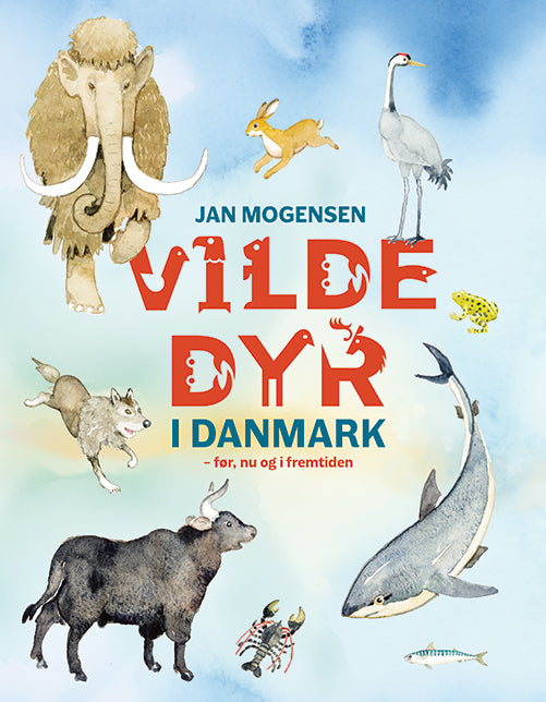 VILDE DYR I DANMARK - FØR, NU OG I FREMTIDEN