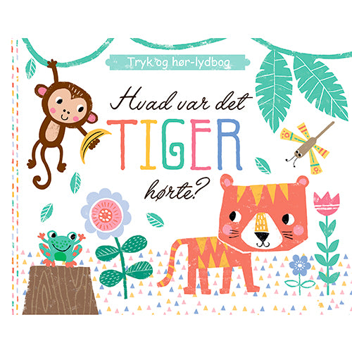 HVAD VAR DET, TIGER HØRTE? TRYK OG HØR-LYDBOG