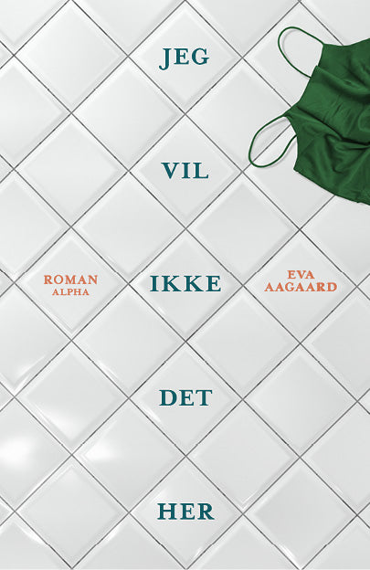 JEG VIL IKKE DET HER