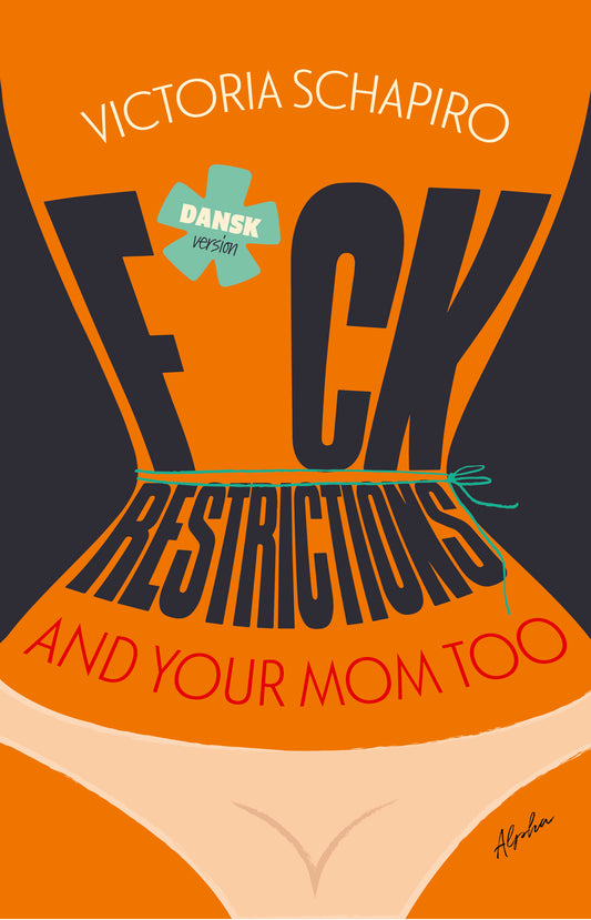F*CK RESTRICTIONS – AND YOUR MOM TOO /DANSK VERSIO