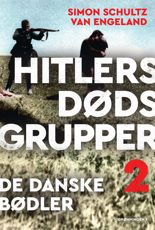 HITLERS DØDSGRUPPER - DE DANSKE BØDLER