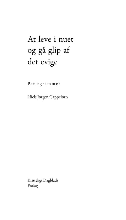 AT LEVE I NUET OG GÅ GLIP AF DET EVIGE