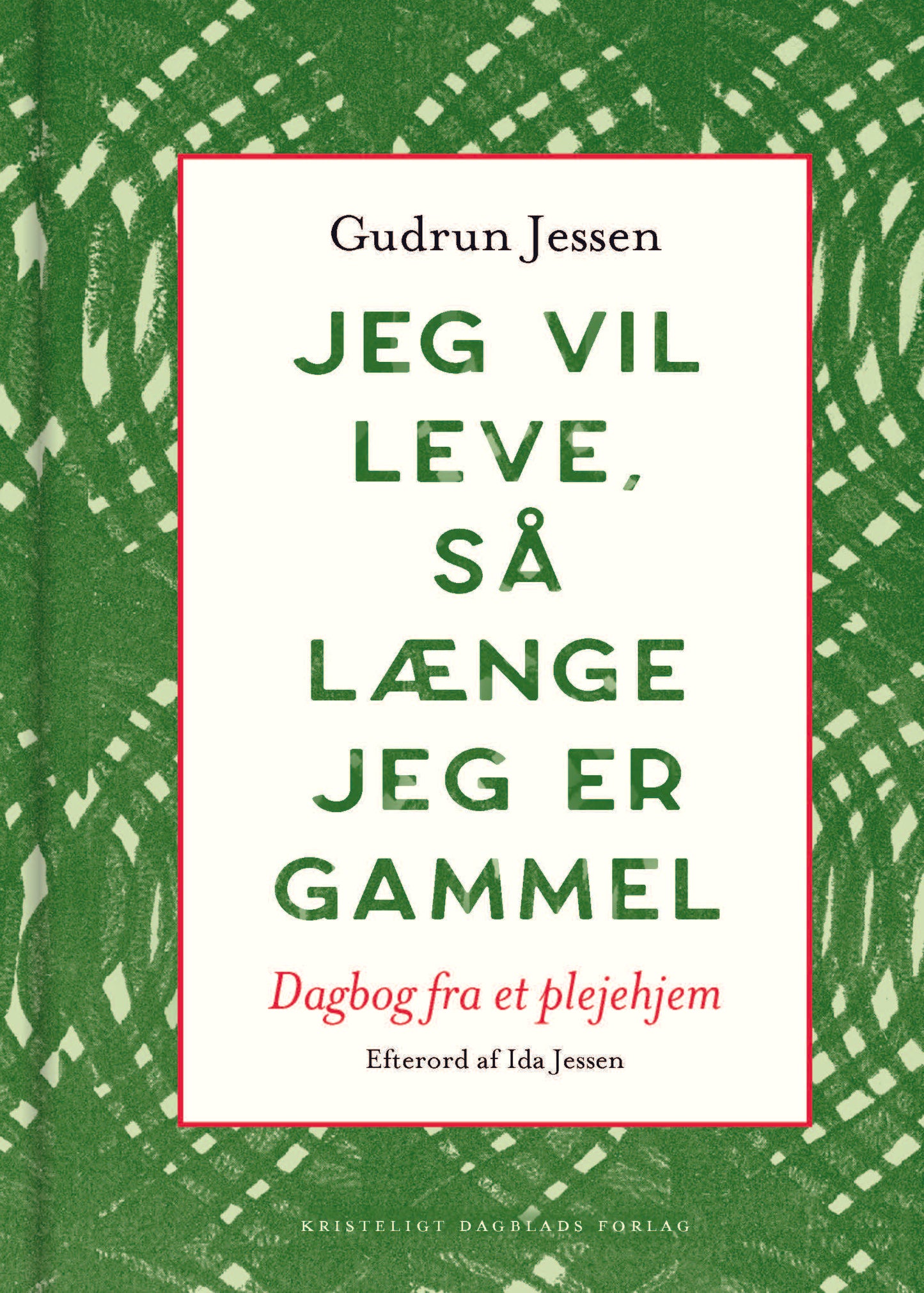 JEG VIL LEVE, SÅ LÆNGE JEG ER GAMMEL