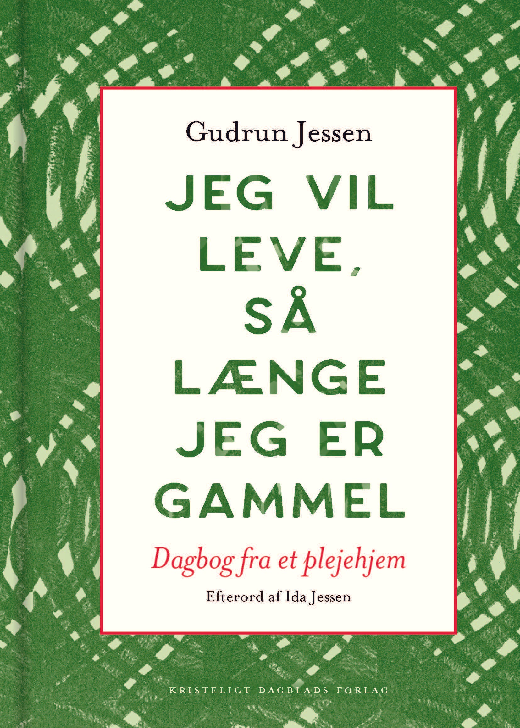JEG VIL LEVE, SÅ LÆNGE JEG ER GAMMEL
