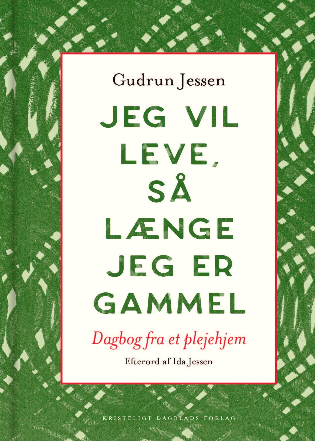 JEG VIL LEVE, SÅ LÆNGE JEG ER GAMMEL