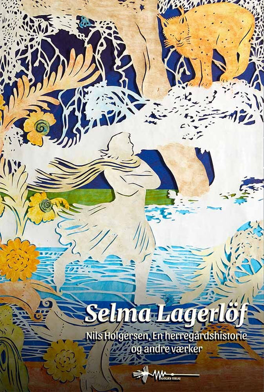 SELMA LAGERLÖF UDVALGTE VÆRKER NILS HOLGERSEN, EN HERREGÅRDSHISTORIE OG ANDRE FORTÆLLINGER