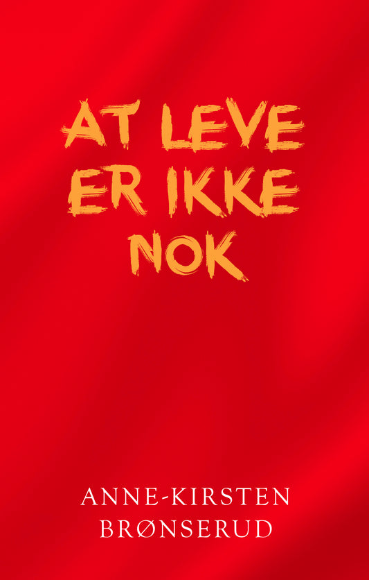AT LEVE ER IKKE NOK