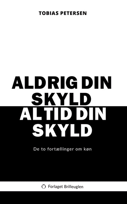 ALDRIG DIN SKYLD, ALTID DIN SKYLD