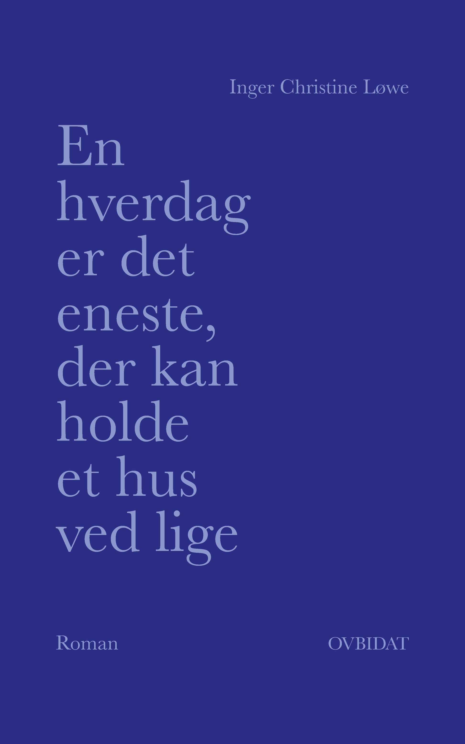 EN HVERDAG ER DET ENESTE, DER KAN HOLDE ET HUS VED LIGE