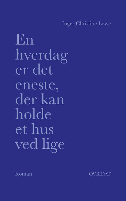 EN HVERDAG ER DET ENESTE, DER KAN HOLDE ET HUS VED LIGE